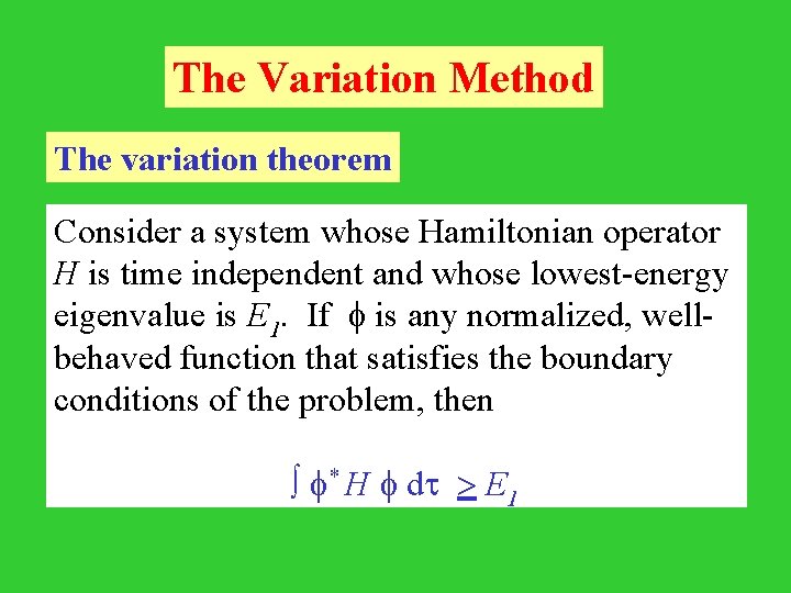 The Variation Method The variation theorem Consider a system whose Hamiltonian operator H is