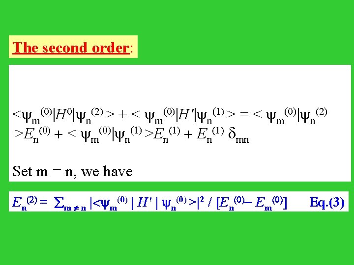 The second order: < m(0)|H 0| n(2) > + < m(0)|H'| n(1) > =