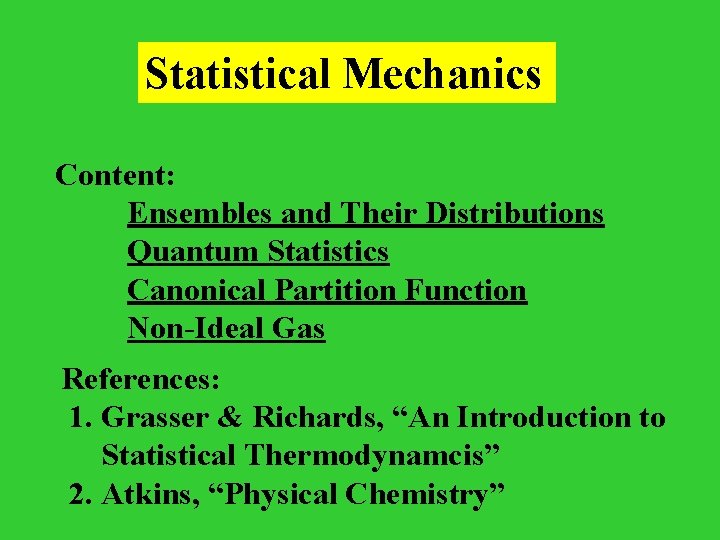 Statistical Mechanics Content: Ensembles and Their Distributions Quantum Statistics Canonical Partition Function Non-Ideal Gas