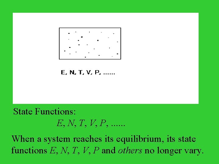 State Functions: E, N, T, V, P, . . . When a system reaches