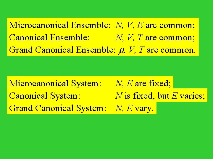 Microcanonical Ensemble: N, V, E are common; Canonical Ensemble: N, V, T are common;
