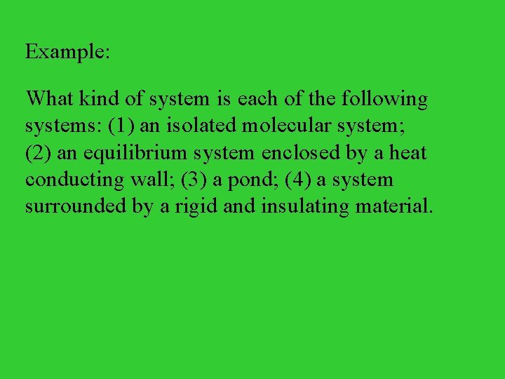 Example: What kind of system is each of the following systems: (1) an isolated