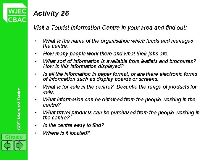 Activity 26 Visit a Tourist Information Centre in your area and find out: •