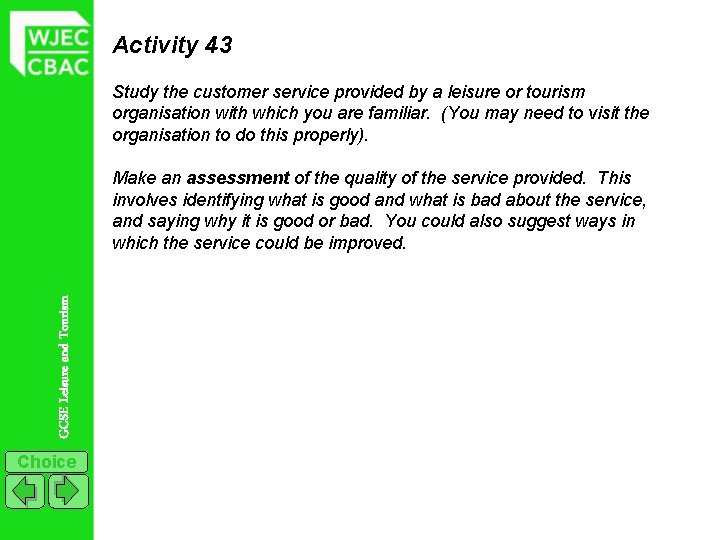 Activity 43 Study the customer service provided by a leisure or tourism organisation with