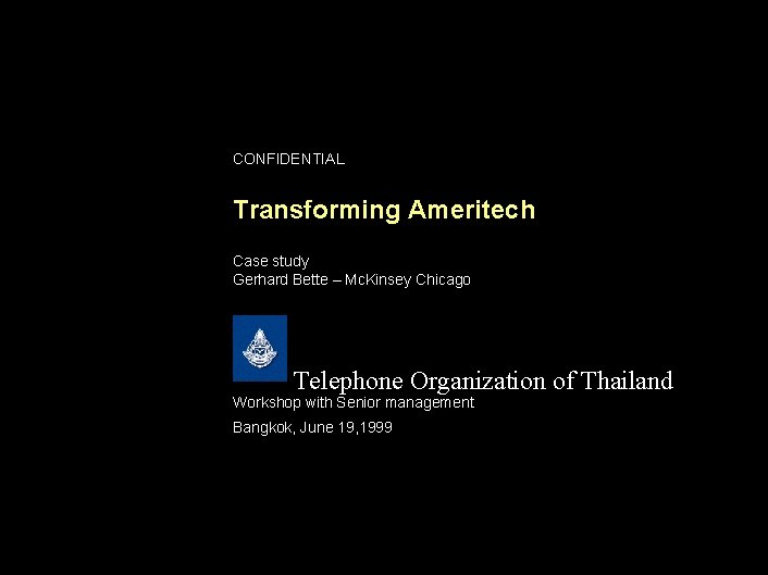 CONFIDENTIAL Transforming Ameritech Case study Gerhard Bette – Mc. Kinsey Chicago Telephone Organization of