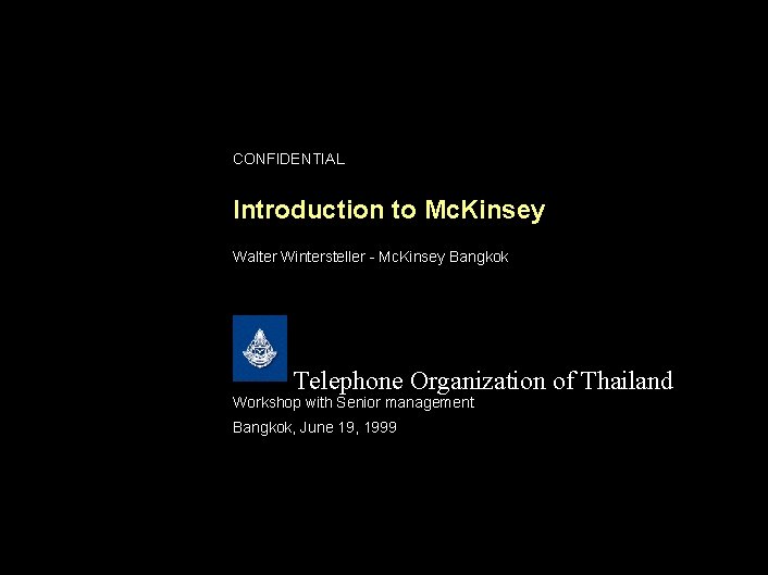 CONFIDENTIAL Introduction to Mc. Kinsey Walter Wintersteller - Mc. Kinsey Bangkok Telephone Organization of