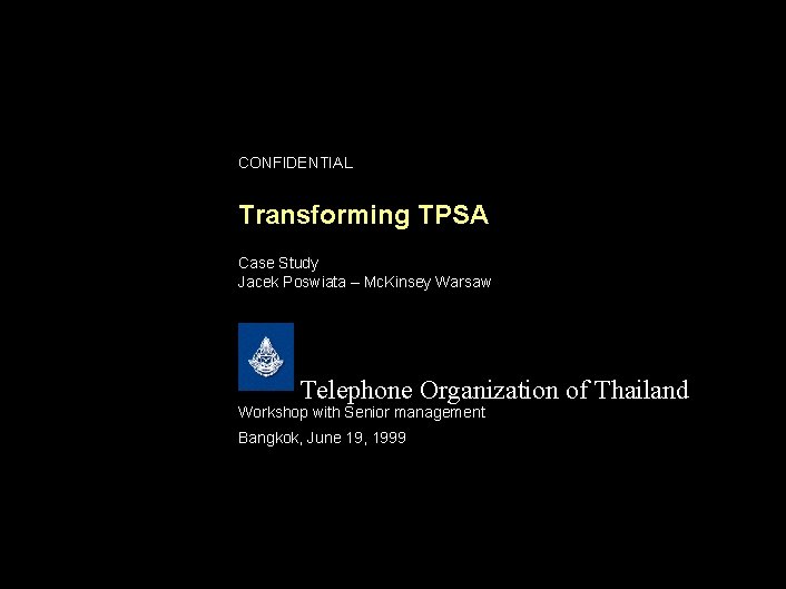 CONFIDENTIAL Transforming TPSA Case Study Jacek Poswiata – Mc. Kinsey Warsaw Telephone Organization of