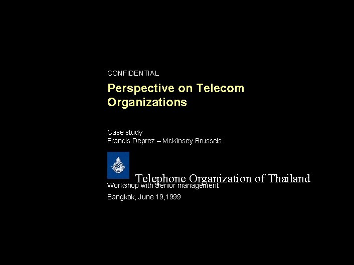CONFIDENTIAL Perspective on Telecom Organizations Case study Francis Deprez – Mc. Kinsey Brussels Telephone
