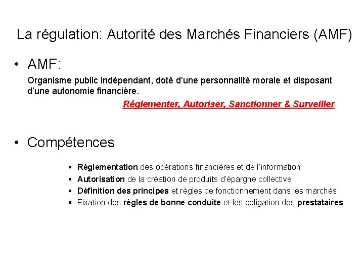La régulation: Autorité des Marchés Financiers (AMF) • AMF: Organisme public indépendant, doté d’une