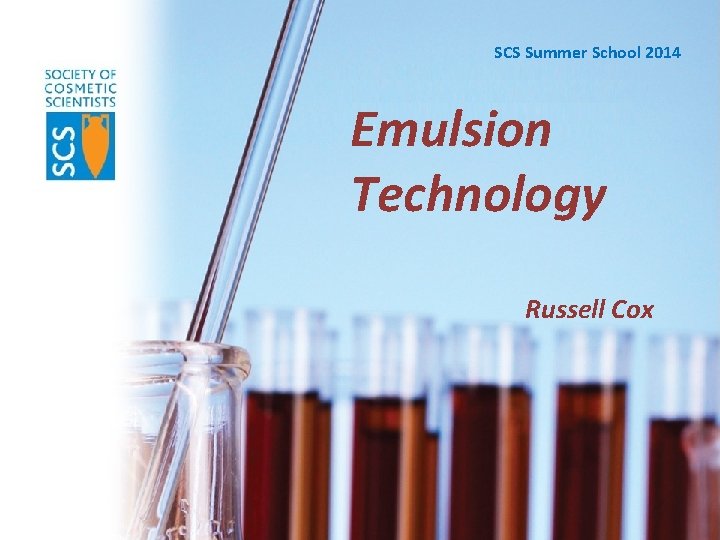 SCS Summer School 2014 Emulsion Technology Russell Cox 
