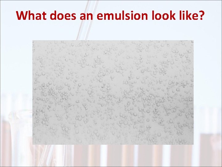 What does an emulsion look like? 