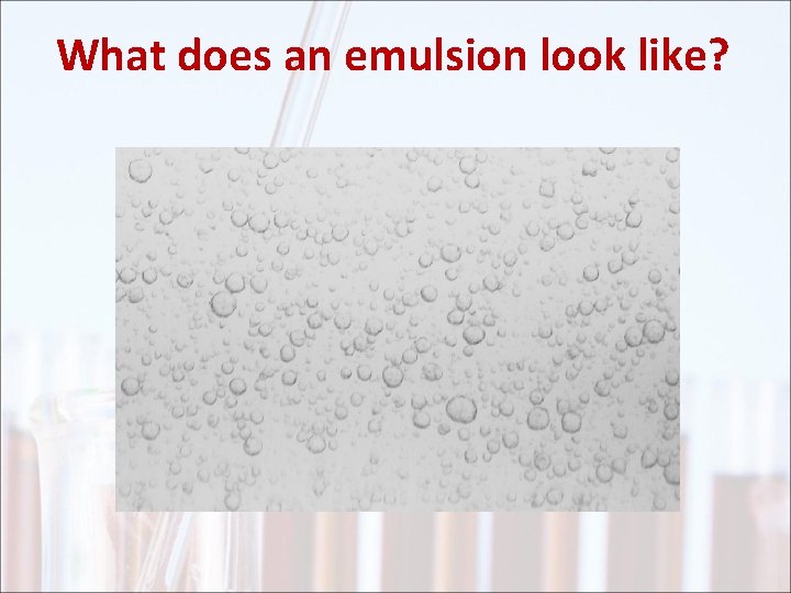 What does an emulsion look like? 