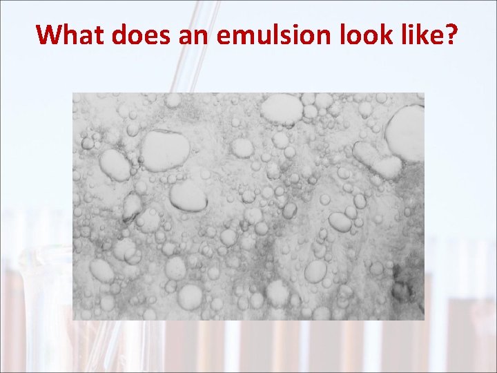 What does an emulsion look like? 