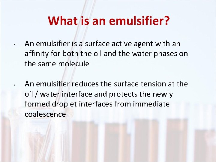 What is an emulsifier? • • An emulsifier is a surface active agent with
