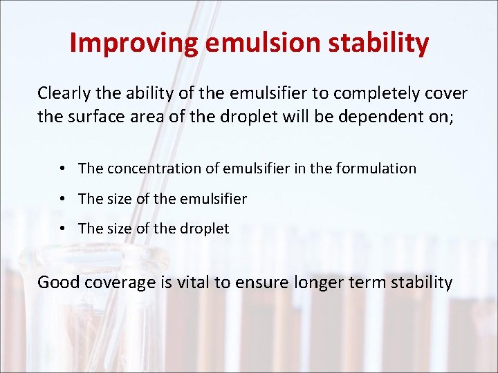 Improving emulsion stability Clearly the ability of the emulsifier to completely cover the surface