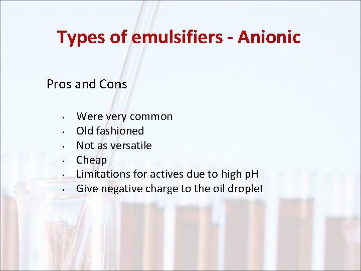 Types of emulsifiers - Anionic Pros and Cons • • • Were very common