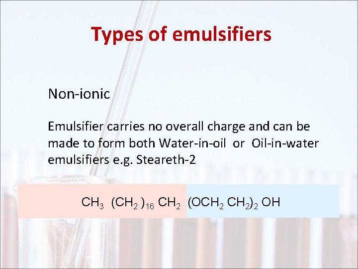 Types of emulsifiers Non-ionic Emulsifier carries no overall charge and can be made to