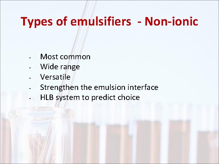 Types of emulsifiers - Non-ionic • • • Most common Wide range Versatile Strengthen