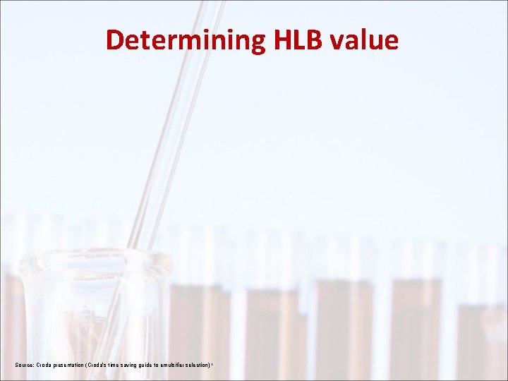 Determining HLB value Source: Croda presentation (Croda’s time saving guide to emulsifier selection) 1
