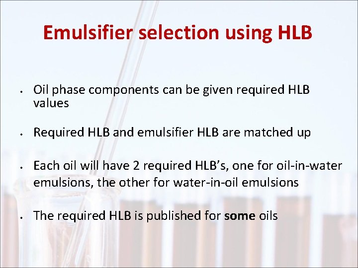 Emulsifier selection using HLB • • Oil phase components can be given required HLB