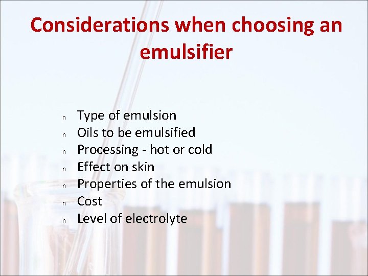 Considerations when choosing an emulsifier n n n n Type of emulsion Oils to