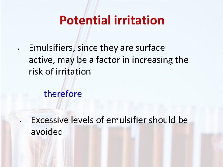 Potential irritation Emulsifiers, since they are surface active, may be a factor in increasing