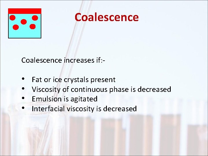 Coalescence increases if: - • • Fat or ice crystals present Viscosity of continuous