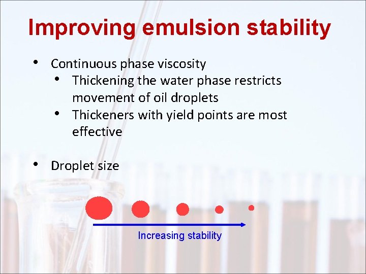 Improving emulsion stability • Continuous phase viscosity • Thickening the water phase restricts •