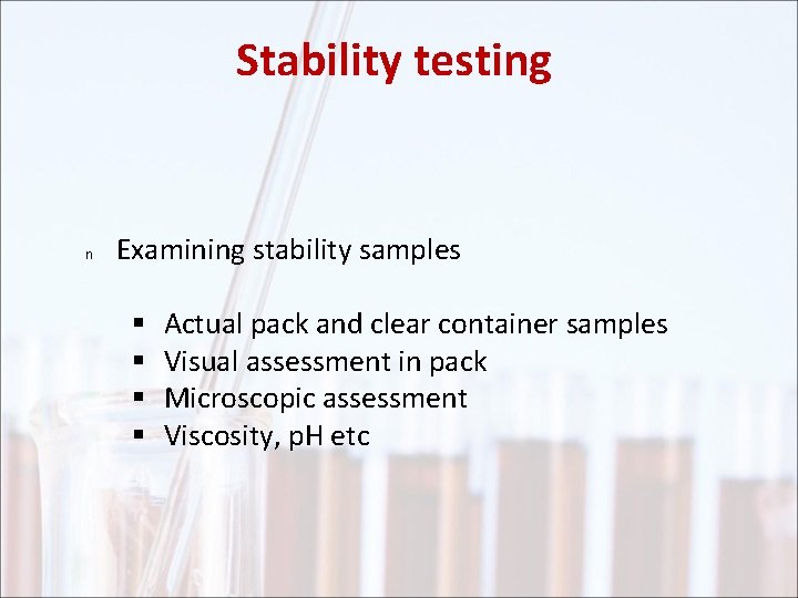 Stability testing n Examining stability samples § § Actual pack and clear container samples