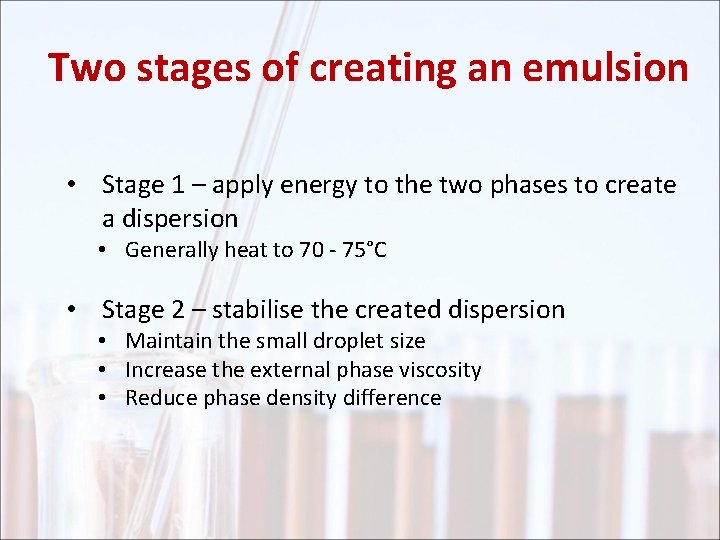 Two stages of creating an emulsion • Stage 1 – apply energy to the