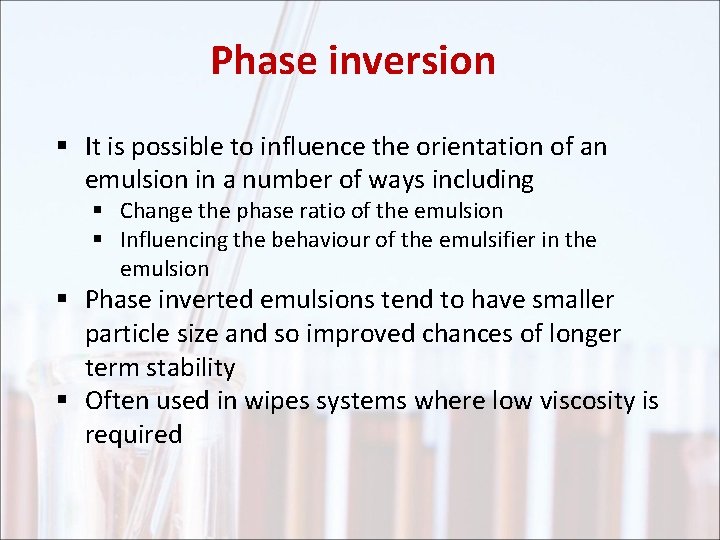 Phase inversion § It is possible to influence the orientation of an emulsion in
