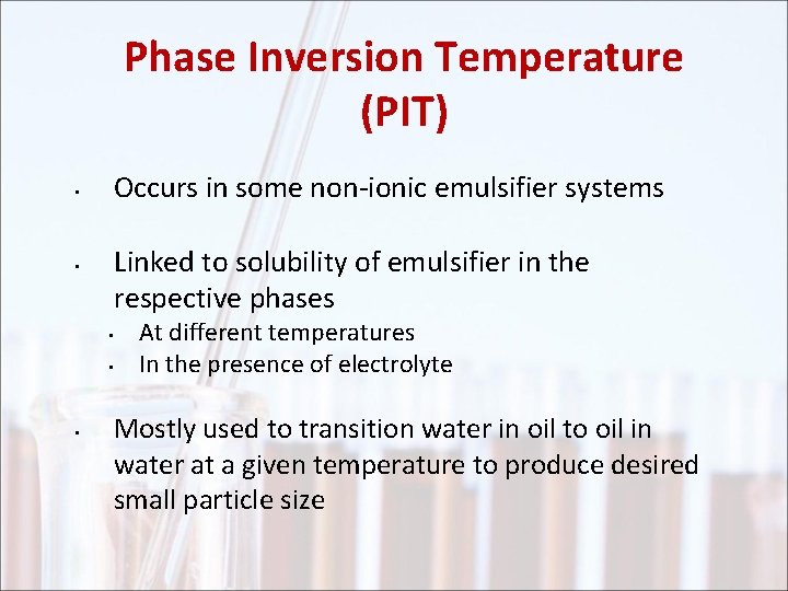 Phase Inversion Temperature (PIT) • • Occurs in some non-ionic emulsifier systems Linked to