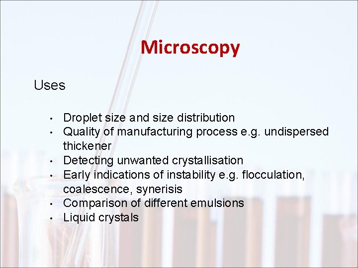 Microscopy Uses • • • Droplet size and size distribution Quality of manufacturing process