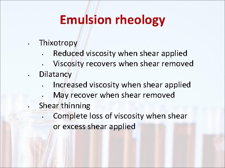 Emulsion rheology • • • Thixotropy • Reduced viscosity when shear applied • Viscosity