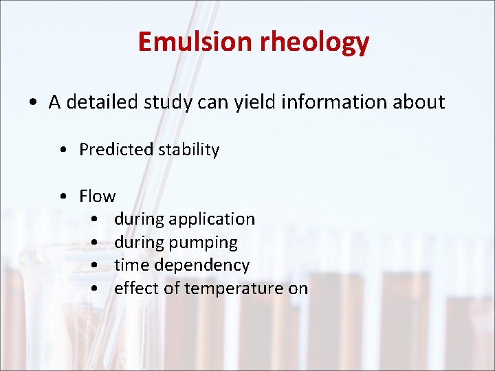 Emulsion rheology • A detailed study can yield information about • Predicted stability •