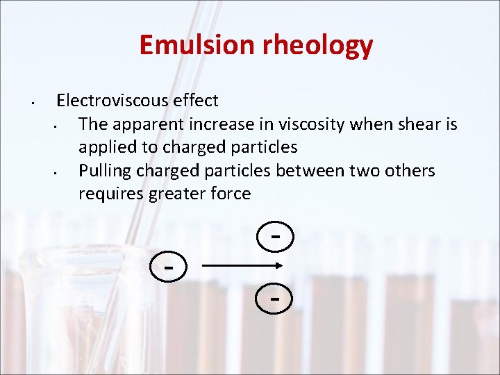 Emulsion rheology • Electroviscous effect • The apparent increase in viscosity when shear is