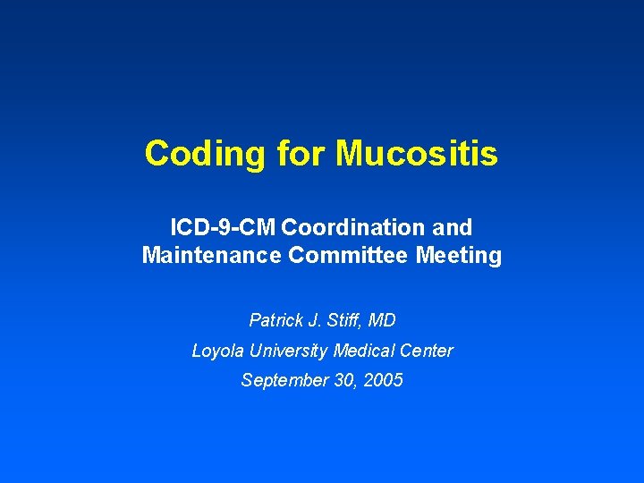 Coding for Mucositis ICD-9 -CM Coordination and Maintenance Committee Meeting Patrick J. Stiff, MD