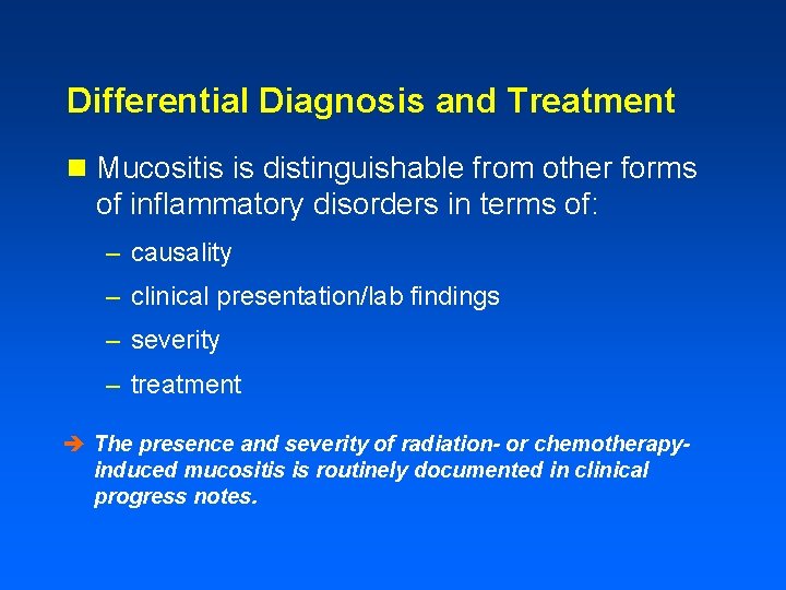 Differential Diagnosis and Treatment n Mucositis is distinguishable from other forms of inflammatory disorders
