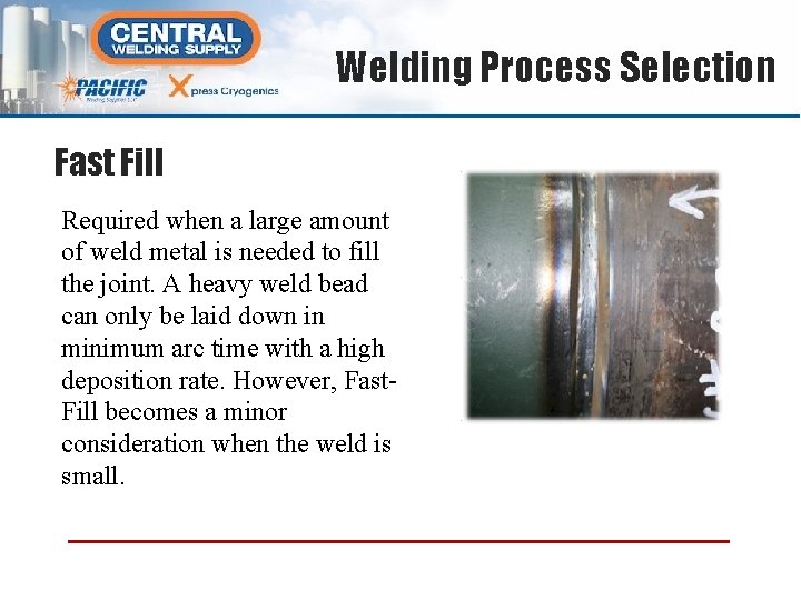 Welding Process Selection Fast Fill Required when a large amount of weld metal is