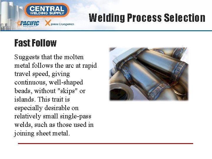 Welding Process Selection Fast Follow Suggests that the molten metal follows the arc at