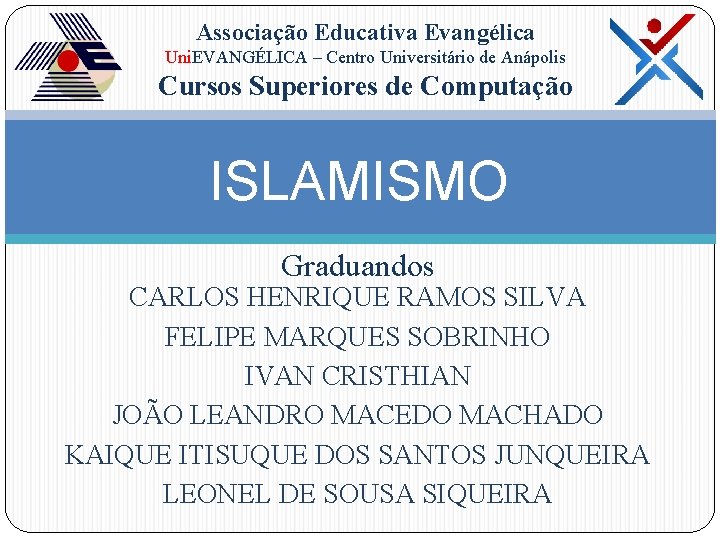 Associação Educativa Evangélica Uni. EVANGÉLICA – Centro Universitário de Anápolis Cursos Superiores de Computação