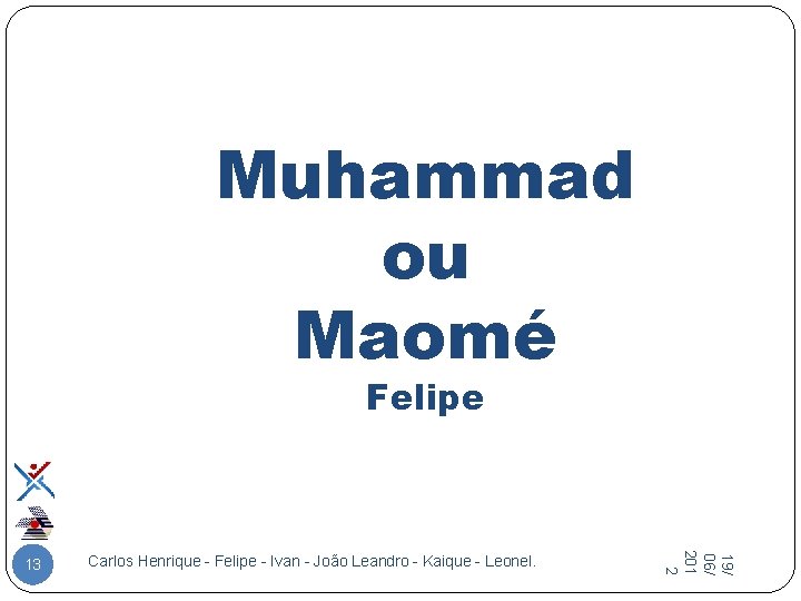 Muhammad ou Maomé Felipe Carlos Henrique - Felipe - Ivan - João Leandro -