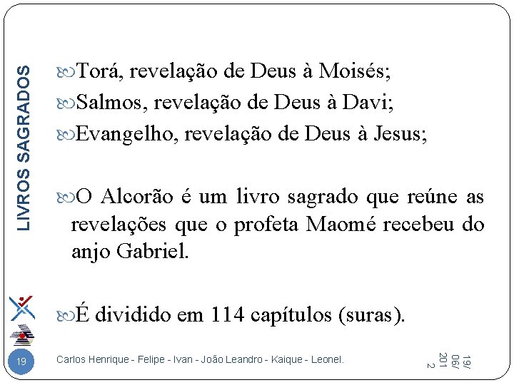 LIVROS SAGRADOS Torá, revelação de Deus à Moisés; Salmos, revelação de Deus à Davi;