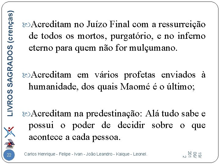 LIVROS SAGRADOS (crenças) Acreditam no Juízo Final com a ressurreição de todos os mortos,