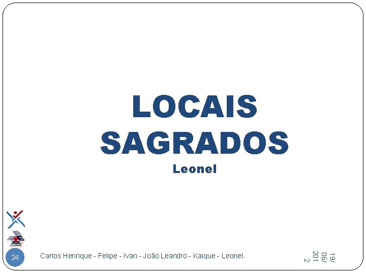 LOCAIS SAGRADOS Leonel Carlos Henrique - Felipe - Ivan - João Leandro - Kaique