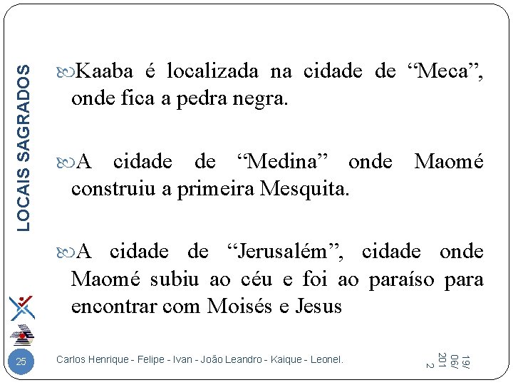 LOCAIS SAGRADOS Kaaba é localizada na cidade de “Meca”, onde fica a pedra negra.