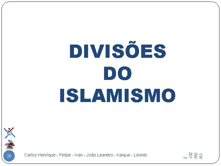 DIVISÕES DO ISLAMISMO Carlos Henrique - Felipe - Ivan - João Leandro - Kaique