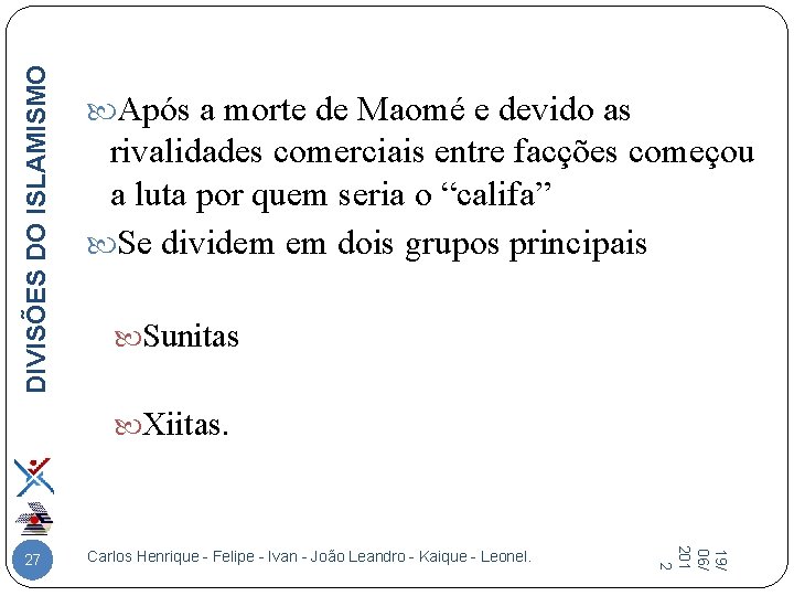 DIVISÕES DO ISLAMISMO Após a morte de Maomé e devido as rivalidades comerciais entre