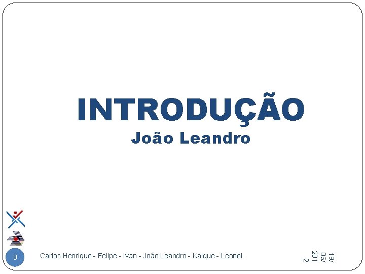 INTRODUÇÃO João Leandro Carlos Henrique - Felipe - Ivan - João Leandro - Kaique