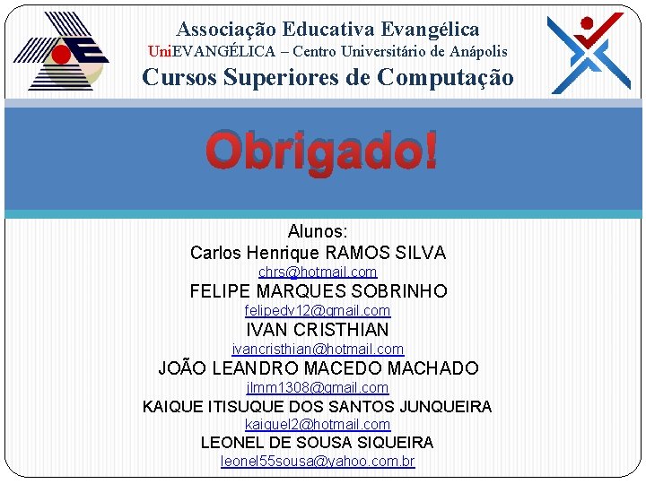 Associação Educativa Evangélica Uni. EVANGÉLICA – Centro Universitário de Anápolis Cursos Superiores de Computação